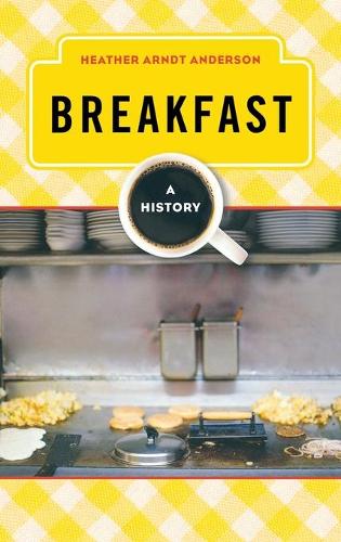 Паперова книга «Breakfast: A History», автор Хізер Арндт Андерсон - фото №1