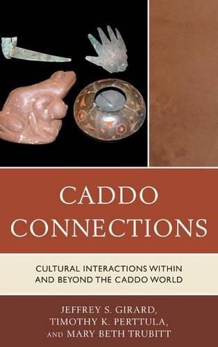 Паперова книга «Caddo Connections: Cultural Interactions within and beyond the Caddo World», авторів Джеффрі С. Жирар, Мері Бет Трубітт, Тімоті К. Перттула - фото №1