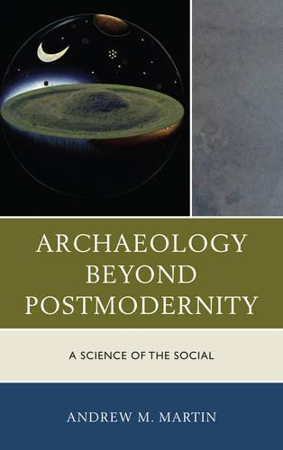 Паперова книга «Archaeology beyond Postmodernity: A Science of the Social», автор Ендрю М. Мартін - фото №1