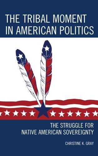 Бумажная книга «The Tribal Moment in American Politics: The Struggle for Native American Sovereignty», автор Кристин К. Грей - фото №1