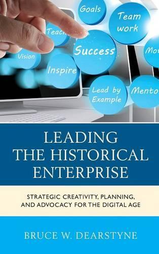 Бумажная книга «Leading the Historical Enterprise: Strategic Creativity, Planning, and Advocacy for the Digital Age», автор Брюс В. Дирстайн - фото №1