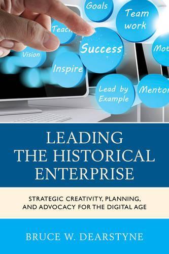 Бумажная книга «Leading the Historical Enterprise: Strategic Creativity, Planning, and Advocacy for the Digital Age», автор Брюс В. Дирстайн - фото №1
