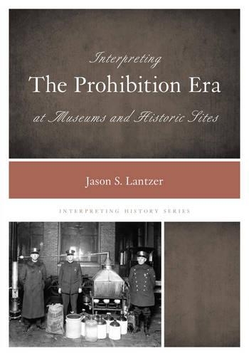 Паперова книга «Interpreting the Prohibition Era at Museums and Historic Sites», автор Джейсон С. Ланцер - фото №1