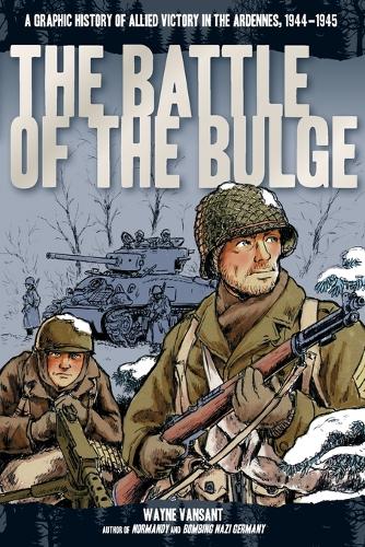 Бумажная книга «The Battle of the Bulge: A Graphic History of Allied Victory in the Ardennes, 1944-1945», автор Уэйн Вансант - фото №1