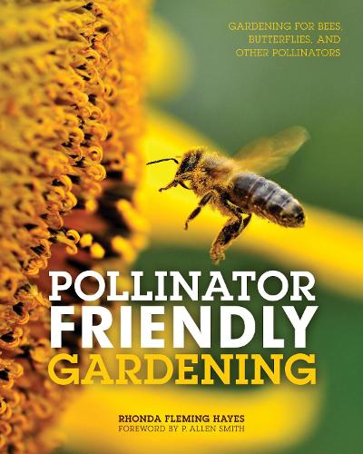 Паперова книга «Pollinator Friendly Gardening: Gardening for Bees, Butterflies, and Other Pollinators», автор Ронда Флемінг Хейс - фото №1