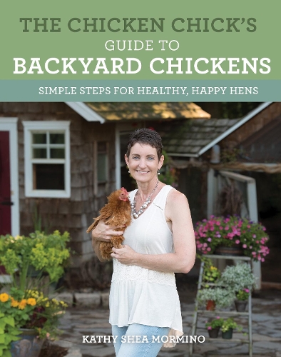 Бумажная книга «The Chicken Chick's Guide to Backyard Chickens: Simple Steps for Healthy, Happy Hens», автор Кэти Ши Мормино - фото №1