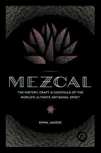 Паперова книга «Mezcal: The History, Craft & Cocktails of the World’s Ultimate Artisanal Spirit», автор Емма Янзен - фото №1
