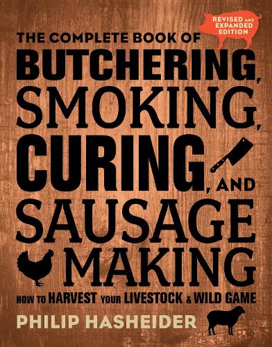 [object Object] «The Complete Book of Butchering, Smoking, Curing, and Sausage Making: How to Harvest Your Livestock and Wild Game - Revised and Expanded Edition», автор Филип Хашейдер - фото №1