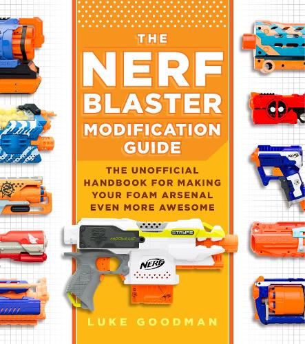 Бумажная книга «The Nerf Blaster Modification Guide: The Unofficial Handbook for Making Your Foam Arsenal Even More Awesome», автор Люк Гудман - фото №1