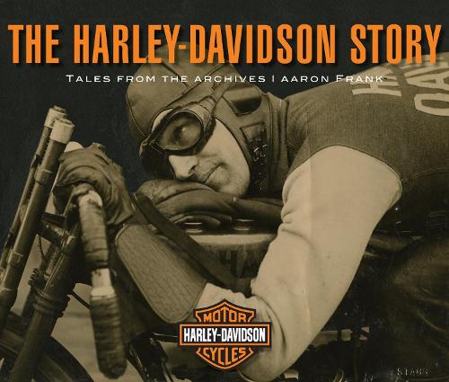 Бумажная книга «The Harley-Davidson Story: Tales from the Archives», автор Аарон Фрэнк - фото №1