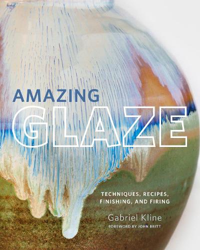 Паперова книга «Amazing Glaze: Techniques, Recipes, Finishing, and Firing», автор Габріель Клайн - фото №1