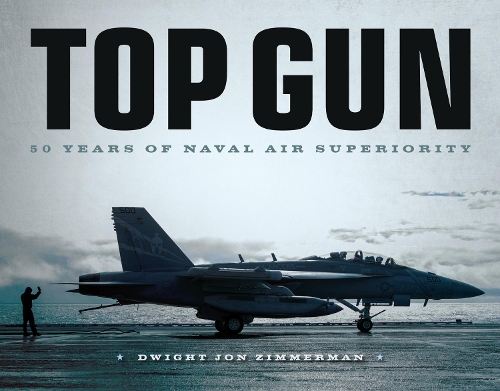 Бумажная книга «Top Gun: 50 Years of Naval Air Superiority», автор Дуайт Джон Циммерман - фото №1