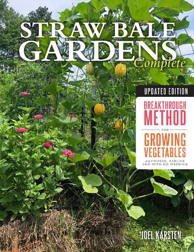 Паперова книга «Straw Bale Gardens Complete, Updated Edition: Breakthrough Method for Growing Vegetables Anywhere, Earlier and with No Weeding», автор Джоел Карстен - фото №1