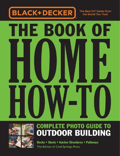 Бумажная книга «Black & Decker The Book of Home How-To Complete Photo Guide to Outdoor Building: Decks • Sheds • Garden Structures • Pathways», автор Редакторы "Cool Springs Press" - фото №1