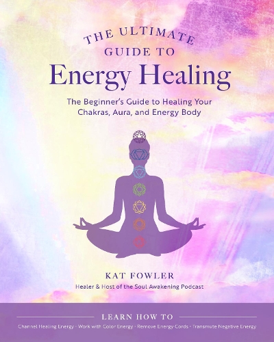 Бумажная книга «The Ultimate Guide to Energy Healing: The Beginner's Guide to Healing Your Chakras, Aura, and Energy Body», автор Кэт Фаулер - фото №1