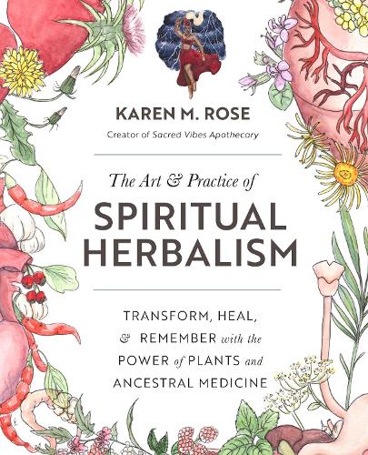 Паперова книга «Art & Practice of Spiritual Herbalism: Transform, Heal, and Remember with the Power of Plants and Ancestral Medicine», автор Карен М. Роуз - фото №1