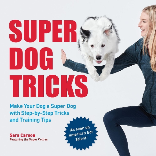 [object Object] «Super Dog Tricks: Make Your Dog a Super Dog with Step by Step Tricks and Training Tips - As Seen on America’s Got Talent!», автор Сара Карсон - фото №1