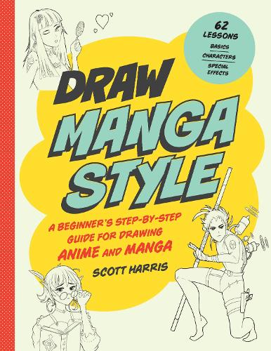 [object Object] «Draw Manga Style: A Beginner's Step-by-Step Guide for Drawing Anime and Manga - 62 Lessons: Basics, Characters, Special Effects», автор Скотт Гарріс - фото №1