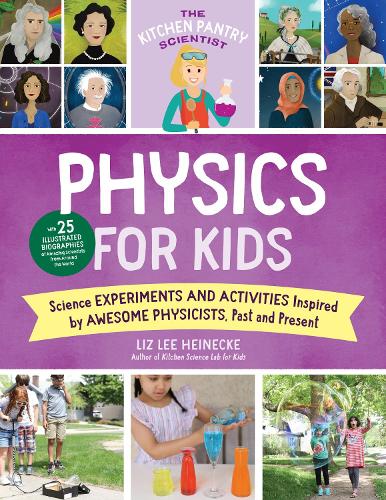 [object Object] «The Kitchen Pantry Scientist Physics for Kids: Science Experiments and Activities Inspired by Awesome Physicists, Past and Present; with 25 Illustrated Biographies of Amazing Scientists from Around the World», автор Лиз Ли Хайнеке - фото №1