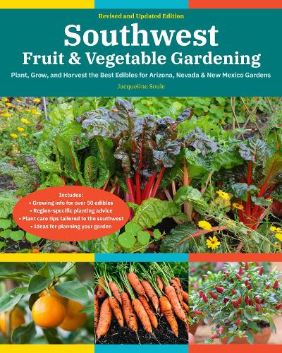 Paper book «Southwest Fruit & Vegetable Gardening, 2nd Edition: Plant, Grow, and Harvest the Best Edibles for Arizona, Nevada & New Mexico Gardens», author Jacqueline Soule - фото №1