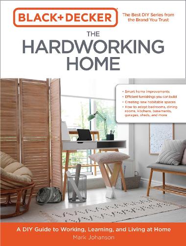 Бумажная книга «Black & Decker The Hardworking Home: A DIY Guide to Working, Learning, and Living at Home», автор Марк Йохансон - фото №1