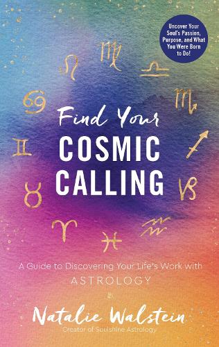 Бумажная книга «Find Your Cosmic Calling: A Guide to Discovering Your Life's Work with Astrology», автор Натали Вальштейн - фото №1