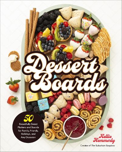 Паперова книга «Dessert Boards: 50 Beautifully Sweet Platters and Boards for Family, Friends, Holidays, and Any Occasion», автор Келлі Хеммерлі - фото №1