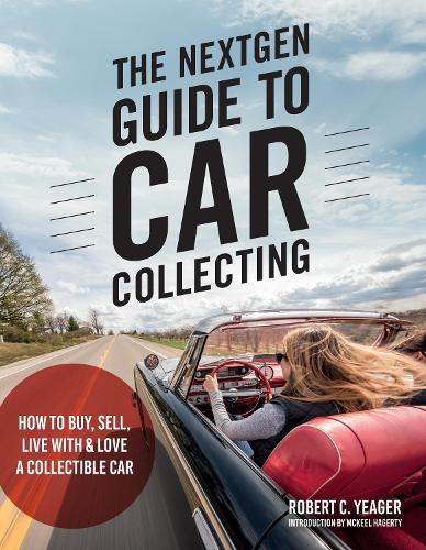 Бумажная книга «The NextGen Guide to Car Collecting: How to Buy, Sell, Live With and Love a Collectible Car», автор Роберт К. Йегер - фото №1