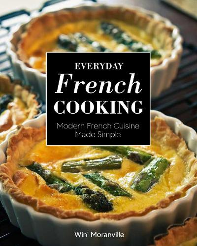 Бумажная книга «Everyday French Cooking: Modern French Cuisine Made Simple», автор Вини Моранвиль - фото №1