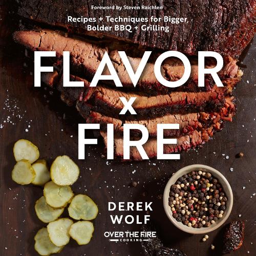 Бумажная книга «Flavor by Fire: Recipes and Techniques for Bigger, Bolder BBQ and Grilling», автор Дерек Вульф - фото №1