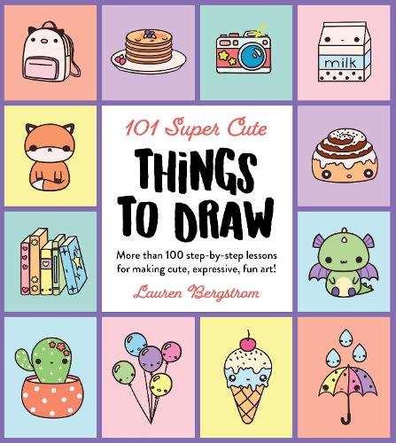 Бумажная книга «101 Super Cute Things to Draw: More than 100 step-by-step lessons for making cute, expressive, fun art!», автор Лорен Бергстром - фото №1