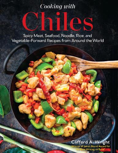 Бумажная книга «Cooking with Chiles: Spicy Meat, Seafood, Noodle, Rice, and Vegetable-Forward Recipes from Around the World», автор Клиффорд Райт - фото №1