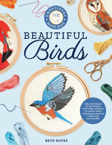 Бумажная книга «Embroidery Made Easy: Beautiful Birds: Easy techniques for learning to embroider a variety of colorful birds, including a cardinal, a barn owl, and a puffin», автор Бет Хойс - фото №1