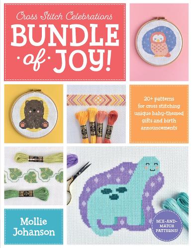 Бумажная книга «Cross Stitch Celebrations: Bundle of Joy!: 20+ patterns for cross stitching unique baby-themed gifts and birth announcements», автор Молли Йохансон - фото №1