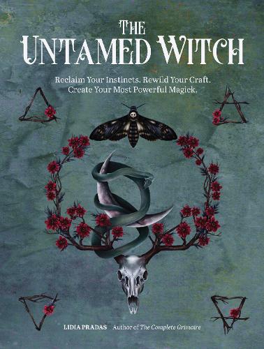 Паперова книга «The Untamed Witch: Reclaim Your Instincts. Rewild Your Craft. Create Your Most Powerful Magick.», автор Лідія Прадас - фото №1