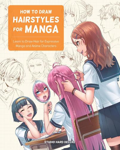 Бумажная книга «How to Draw Hairstyles for Manga: Learn to Draw Hair for Expressive Manga and Anime Characters», автор Studio Hard Deluxe - фото №1