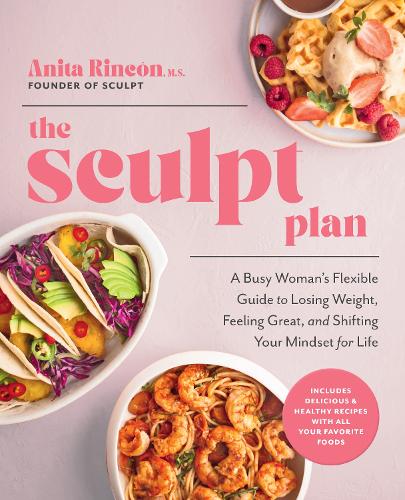 Бумажная книга «The Sculpt Plan: A Busy Woman's Flexible Guide to Losing Weight, Feeling Great, and Shifting Your Mindset for Life», автор Анита Ринкон - фото №1