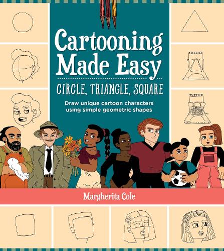 Бумажная книга «Cartooning Made Easy: Circle, Triangle, Square: Draw unique cartoon characters using simple geometric shapes», автор Маргарита Коул - фото №1