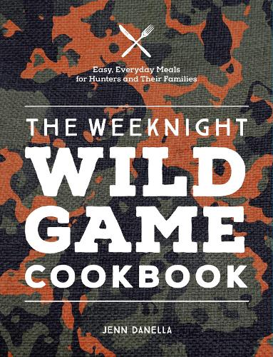 Бумажная книга «The Weeknight Wild Game Cookbook: Easy, Everyday Meals for Hunters and Their Families», автор Дженнифер Данелла - фото №1