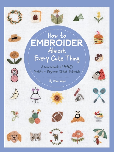 Паперова книга «How to Embroider Almost Every Cute Thing: A Sourcebook of 550 Motifs + Beginner Stitch Tutorials», автор Ніхон Вог - фото №1