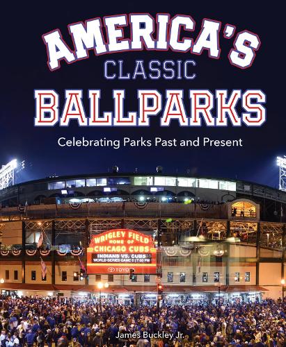 Бумажная книга «America's Classic Ballparks: Celebrating Parks Past and Present», автор Джеймс Бакли-младший - фото №1