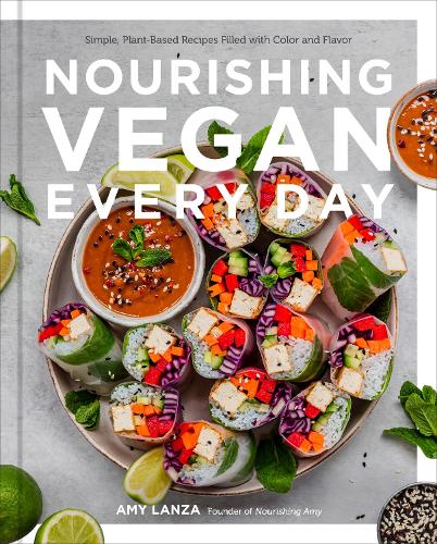 Бумажная книга «Nourishing Vegan Every Day: Simple, Plant-Based Recipes Filled with Color and Flavor», автор Эми Ланза - фото №1