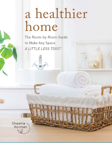 [object Object] «A Healthier Home: The Room by Room Guide to Make Any Space A Little Less Toxic», автор Шона Холман - фото №1