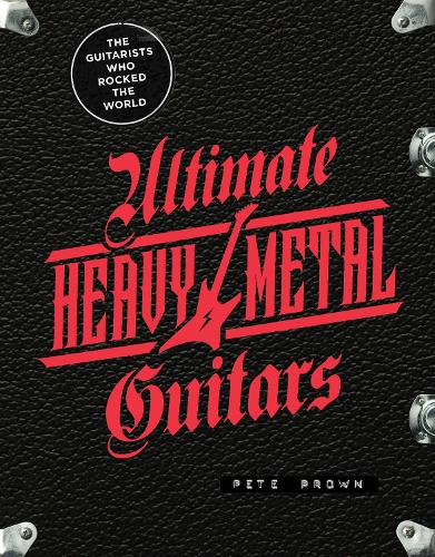 Бумажная книга «Ultimate Heavy Metal Guitars: The Guitarists Who Rocked the World», автор Пит Проун - фото №1