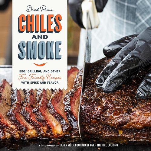 Бумажная книга «Chiles and Smoke: BBQ, Grilling, and Other Fire-Friendly Recipes with Spice and Flavor», автор Брэд Проуз - фото №1