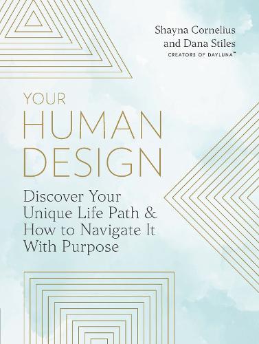 Паперова книга «Your Human Design: Use Your Unique Energy Type to Manifest the Life You Were Born For», авторів Дана Стайлз, Шейна Корнеліус - фото №1