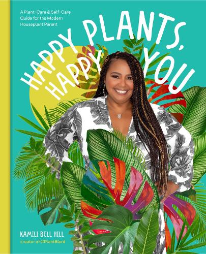 Бумажная книга «Happy Plants, Happy You: A Plant-Care & Self-Care Guide for the Modern Houseplant Parent», автор Камили Белл Хилл - фото №1
