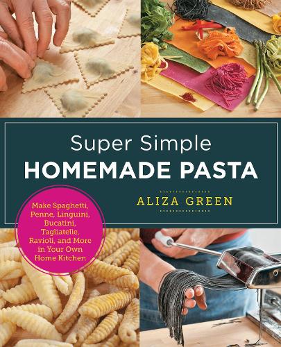 [object Object] «Super Simple Homemade Pasta: Make Spaghetti, Penne, Linguini, Bucatini, Tagliatelle, Ravioli, and More in Your Own Home Kitchen», автор Ализа Грин - фото №1
