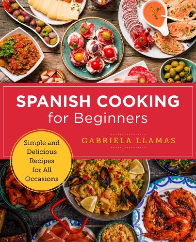 [object Object] «Spanish Cooking for Beginners: Simple and Delicious Recipes for All Occasions», автор Габриэла Лламас - фото №1