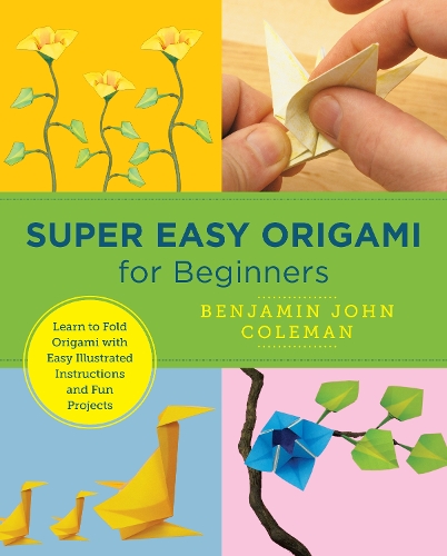 [object Object] «Super Easy Origami for Beginners: Learn to Fold Origami with Easy Illustrated Instructions and Fun Projects», автор Бенджамин Джон Коулман - фото №1